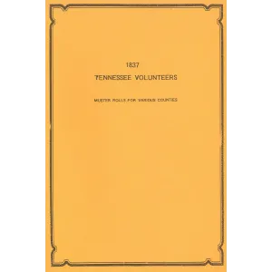 1837 Tennessee Volunteers: Muster Rolls from Various Counties
