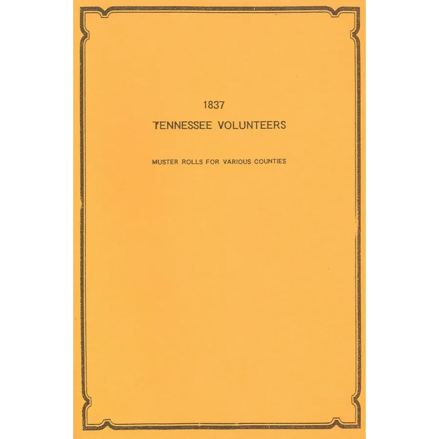 1837 Tennessee Volunteers: Muster Rolls from Various Counties